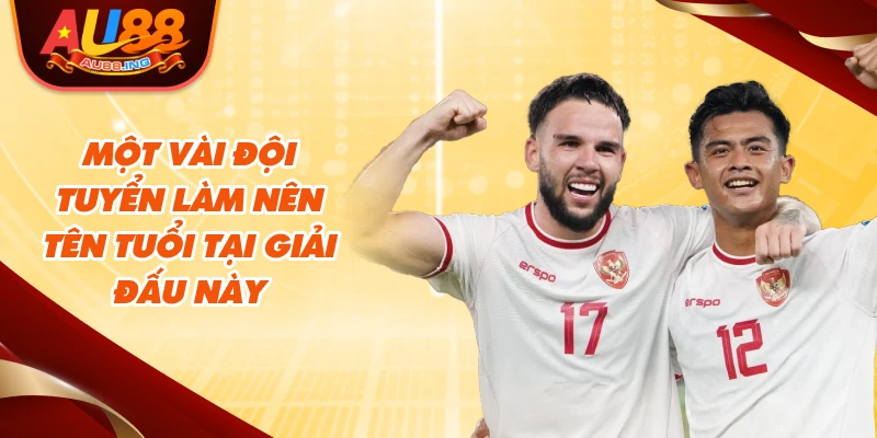 Một vài đội tuyển làm nên tên tuổi tại giải đấu này