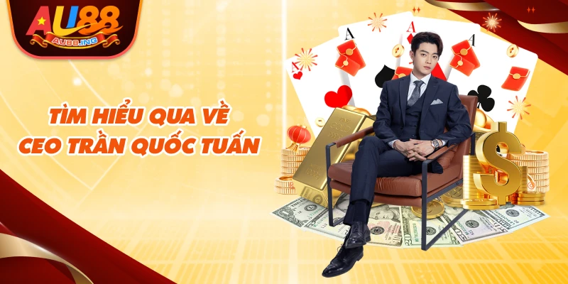 Tìm hiểu qua về CEO Trần Quốc Tuấn